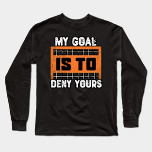 My Goal Is To Deny Yours Long Sleeve T-Shirt